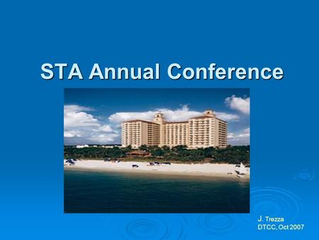 STA Annual Conference J. Trezza DTCC, Oct 2007 Agenda  Paperless Legals  AccuBasis Cost Basis Tool Cost Basis Tool  FAST/DRS Rule Filing  DRS Status.