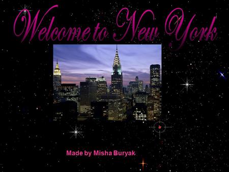 Made by Misha Buryak Unit 19 N ew Places, Fresh Faces!  In this unit you will…  Learn and talk about New York  Practise Past Continues  Write a letter.