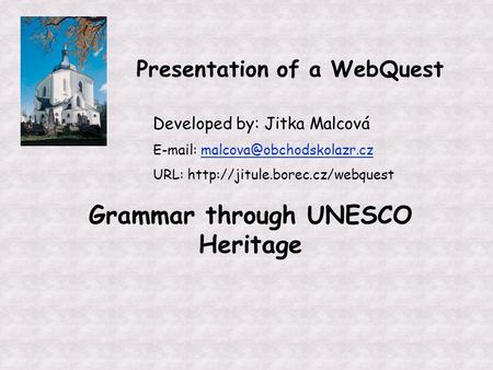 Presentation of a WebQuest Developed by: Jitka Malcová   URL:  Grammar.