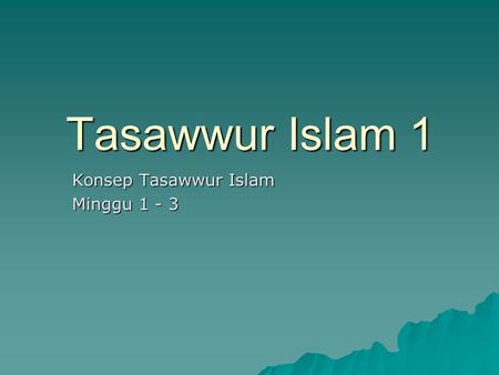 Konsep Tasawwur Islam Minggu 1 - 3