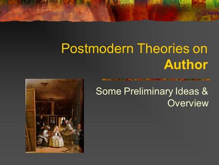 Postmodern Theories on Author Some Preliminary Ideas & Overview.