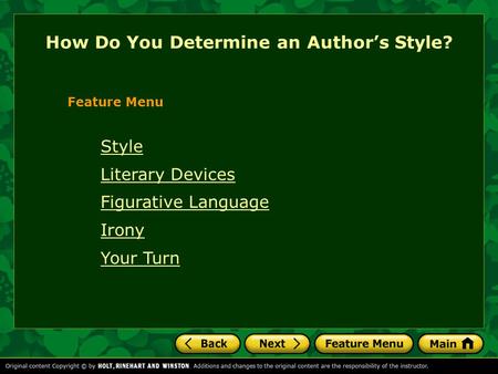 How Do You Determine an Author’s Style? Feature Menu Style Literary Devices Figurative Language Irony Your Turn.