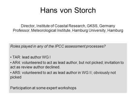 Hans von Storch Director, Institute of Coastal Research, GKSS, Germany Professor, Meteorological Institute, Hamburg University, Hamburg Roles played in.