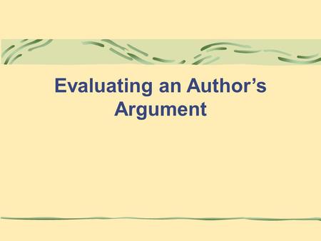 Evaluating an Author’s Argument. © 2008 McGraw-Hill Higher Education Chapter 11: Evaluating an Author's Argument 2 Author’s Argument An author’s argument.