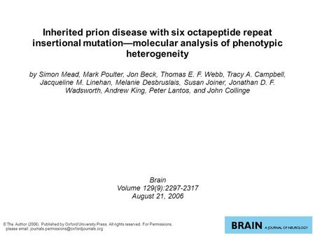 Inherited prion disease with six octapeptide repeat insertional mutation—molecular analysis of phenotypic heterogeneity by Simon Mead, Mark Poulter, Jon.