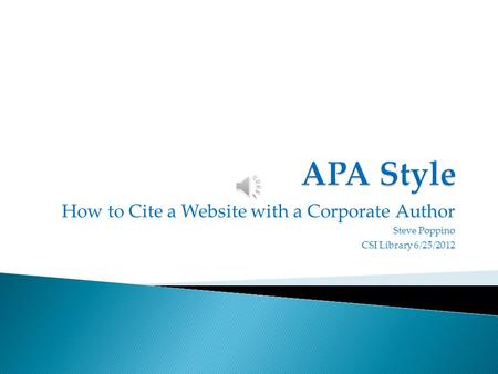 How to Cite a Website with a Corporate Author Steve Poppino CSI Library 6/25/2012.