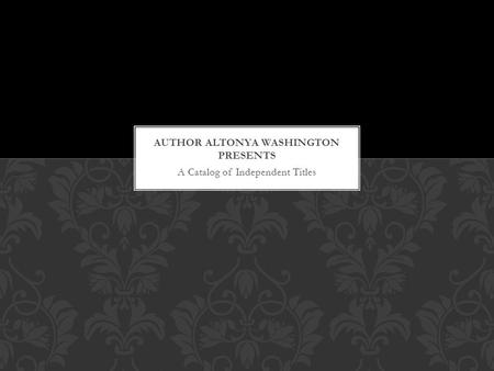 A Catalog of Independent Titles ABOUT THE AUTHOR AlTonya Washington has been a romance novelist for 9 years. Her novel Finding Love Again won the Romantic.