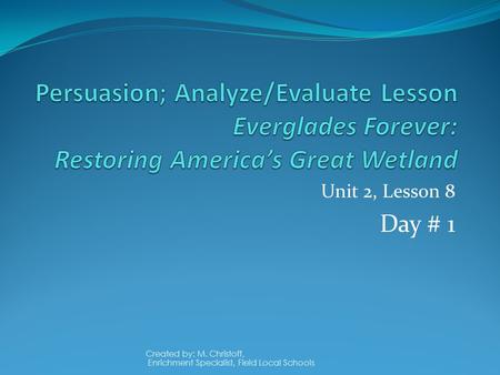 Unit 2, Lesson 8 Day # 1 Created by: M. Christoff,