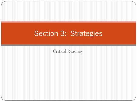 Critical Reading Section 3: Strategies. PSAT Critical Reading Sections There are TWO 25 minute Critical Reading test Sections on the PSAT that consist.