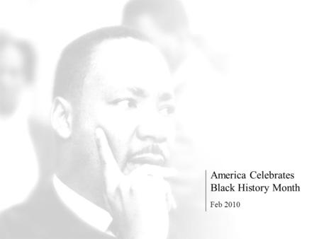 America Celebrates Black History Month Feb 2010. The need for economic development has been a central element of African-American living. After centuries.