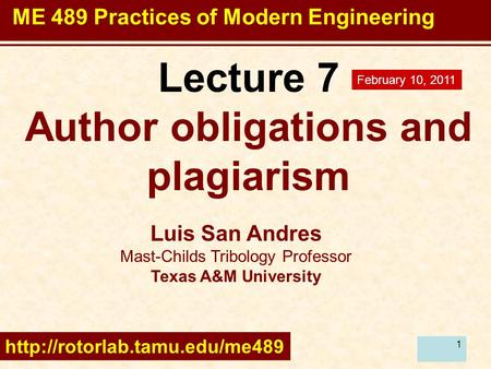 1 Lecture 7 Author obligations and plagiarism Luis San Andres Mast-Childs Tribology Professor Texas A&M University  February.
