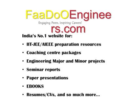Engaging Peers, Inspiring Careers! FaaDoOEnginee rs.com India’s No.1 website for: IIT-JEE/AIEEE preparation resources Coaching centre packages Engineering.