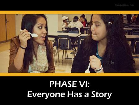 PHASE VI: Everyone Has a Story Photo by USDA on Flickr.