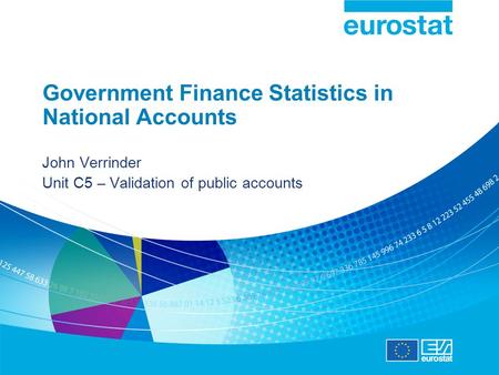 Government Finance Statistics in National Accounts John Verrinder Unit C5 – Validation of public accounts.