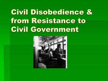 Civil Disobedience & from Resistance to Civil Government