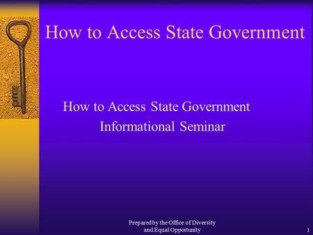 Prepared by the Office of Diversity and Equal Opportunity1 How to Access State Government Informational Seminar.