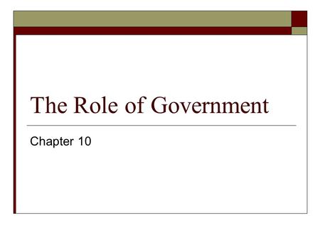 The Role of Government Chapter 10.