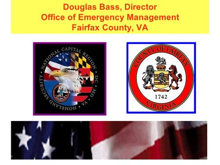 Douglas Bass, Director Office of Emergency Management Fairfax County, VA.