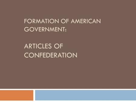 FORMATION OF AMERICAN GOVERNMENT: ARTICLES OF CONFEDERATION.