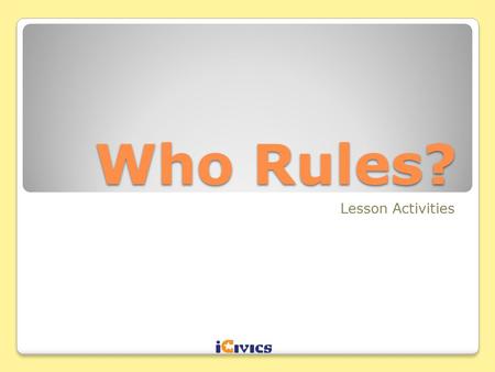 Who Rules? Lesson Activities.