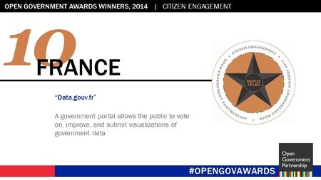 Flag placeholder: 2.45” x 2.45” OPEN GOVERNMENT AWARDS WINNERS, 2014 | CITIZEN ENGAGEMENT #OPENGOVAWARDS 10 FRANCE “Data.gouv.fr” A government portal allows.
