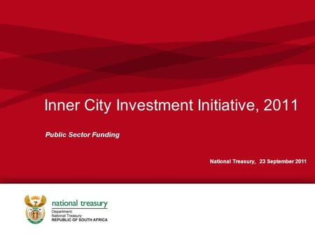 Inner City Investment Initiative, 2011 Public Sector Funding National Treasury, 23 September 2011.