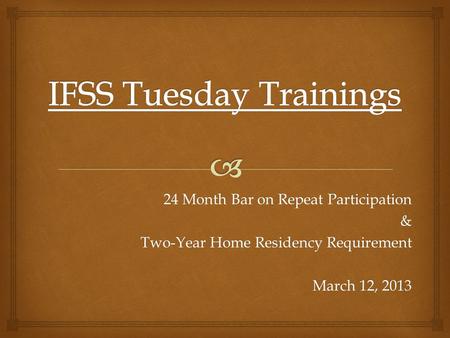 24 Month Bar on Repeat Participation & Two-Year Home Residency Requirement March 12, 2013.