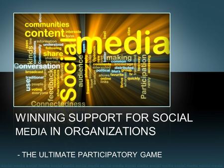 WINNING SUPPORT FOR SOCIAL MEDIA IN ORGANIZATIONS - THE ULTIMATE PARTICIPATORY GAME.