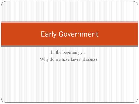 In the beginning… Why do we have laws? (discuss) Early Government.