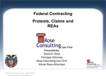 We Build Our Relationships One Client at a Time Presented by: David A. Rose Principal Attorney Rose Consulting Law Firm Moser Rose Attorneys Rose Consulting.