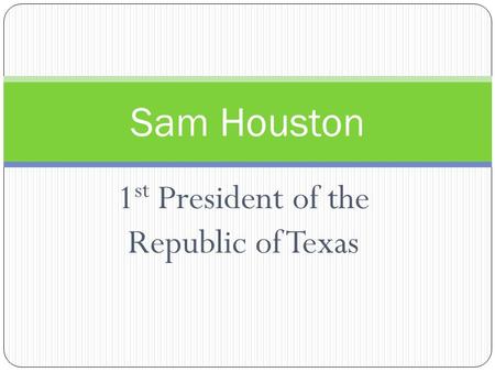 1st President of the Republic of Texas