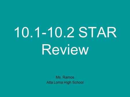 10.1-10.2 STAR Review Ms. Ramos Alta Loma High School.
