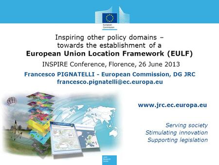 Www.jrc.ec.europa.eu Serving society Stimulating innovation Supporting legislation Inspiring other policy domains – towards the establishment of a European.