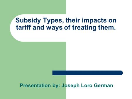 Subsidy Types, their impacts on tariff and ways of treating them.