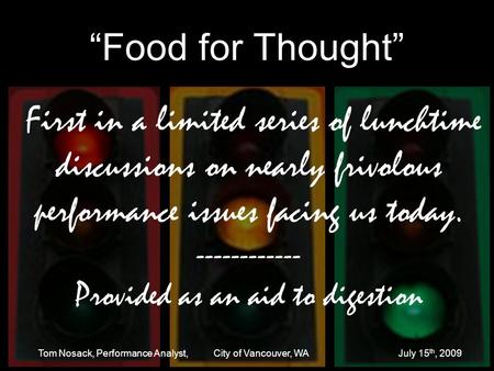 “Food for Thought” First in a limited series of lunchtime discussions on nearly frivolous performance issues facing us today. ------------ Provided as.
