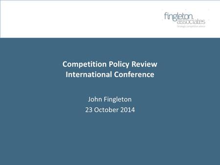 Competition Policy Review International Conference John Fingleton 23 October 2014.