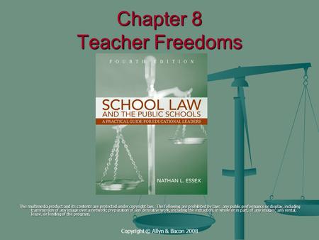 Copyright © Allyn & Bacon 2008 Chapter 8 Teacher Freedoms This multimedia product and its contents are protected under copyright law. The following are.