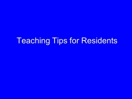 Teaching Tips for Residents