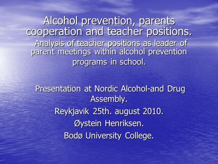 Alcohol prevention, parents cooperation and teacher positions. Analysis of teacher positions as leader of parent meetings within alcohol prevention programs.