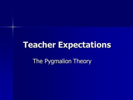 Teacher Expectations The Pygmalion Theory. In ancient Greek mythology, a king of Cyprus, Pygmalion made a statue of a woman with all the feminine ideals.
