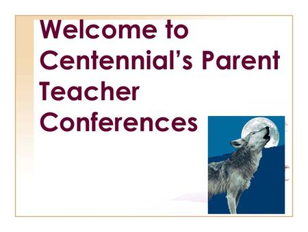 Welcome to Centennial’s Parent Teacher Conferences.