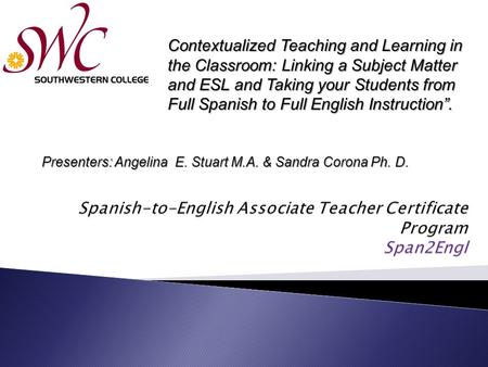 Contextualized Teaching and Learning in the Classroom: Linking a Subject Matter and ESL and Taking your Students from Full Spanish to Full English Instruction”.