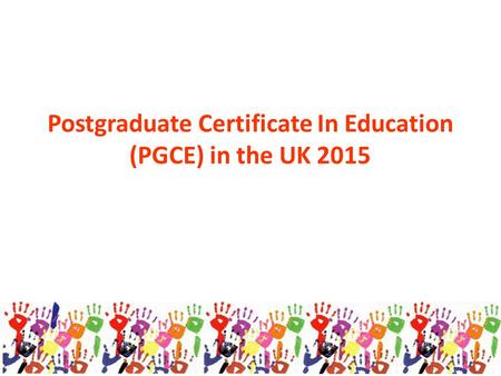 Postgraduate Certificate In Education (PGCE) in the UK 2015.