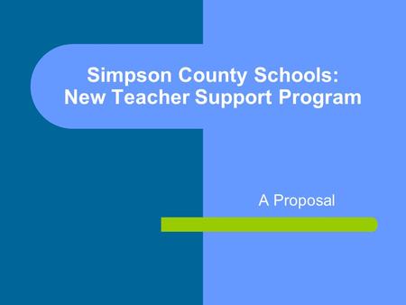 Simpson County Schools: New Teacher Support Program A Proposal.