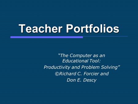 Teacher Portfolios “The Computer as an Educational Tool: