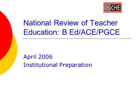 National Review of Teacher Education: B Ed/ACE/PGCE April 2006 Institutional Preparation.