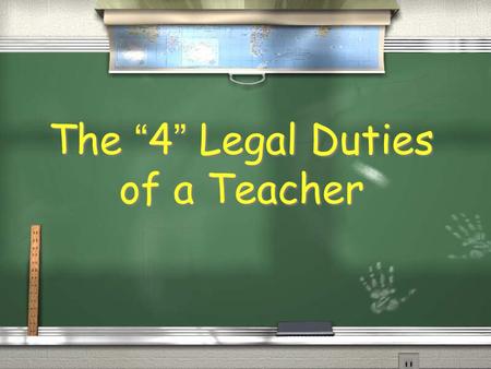 The “4” Legal Duties of a Teacher I - Proper Instruction / A. Content and Curriculum / Teach what you are supposed to teach = Academic Expectations,