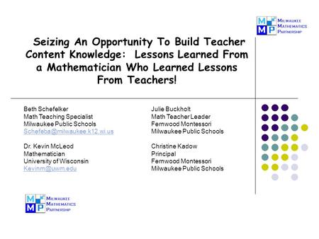 Seizing An Opportunity To Build Teacher Content Knowledge: Lessons Learned From a Mathematician Who Learned Lessons From Teachers! Beth SchefelkerJulie.