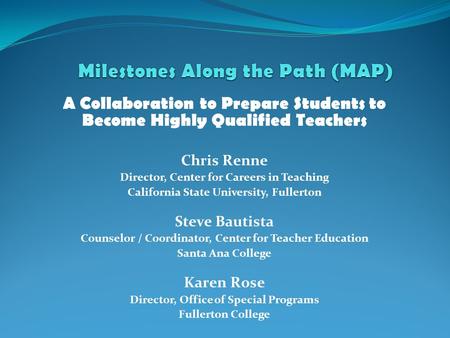 A Collaboration to Prepare Students to Become Highly Qualified Teachers Chris Renne Director, Center for Careers in Teaching California State University,