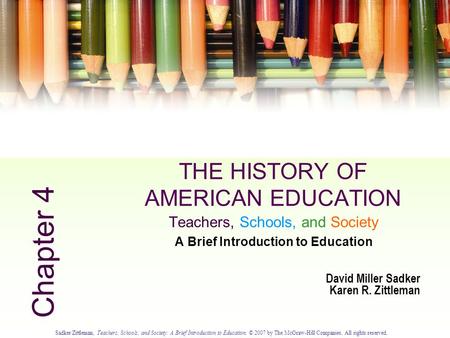 Sadker/Zittleman, Teachers, Schools, and Society: A Brief Introduction to Education. © 2007 by The McGraw-Hill Companies. All rights reserved. 4.0 THE.
